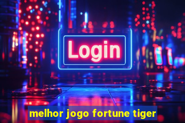 melhor jogo fortune tiger